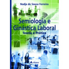 Semiologia e ginástica laboral - Teoria e prática