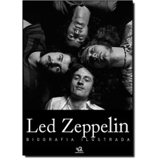 Led Zeppelin - Biografias E Memorias Ilustrada