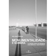 Monumentalidade e sombra: O centro cívico de brasilia por Marcel Gautherot