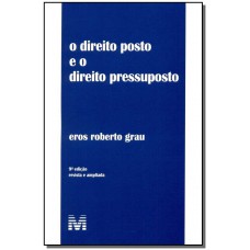 Direito posto e o direito pressuposto - 9 ed./2014
