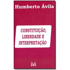 Constituição, liberdade e interpretação – 1 ed./2019