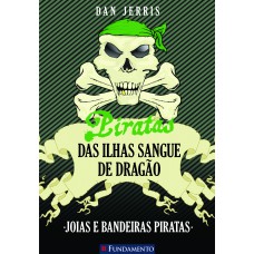 Piratas Das Ilhas Sangue De Dragão 04 - Joias E Bandeiras Piratas