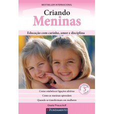 Criando Meninas - Educação Com Carinho, Amor E Disciplina - 3° Edição