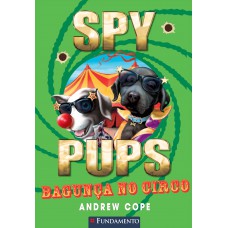 Spy Pups - Bagunça No Circo