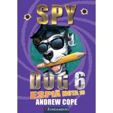 Spy Dog 06 - Espiã Nota 10