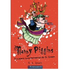 Nanny Piggins 03 - Nanny Piggins E O Plano Surpreendente Do Sr. Green