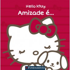 Hello Kitty - Amizade É...