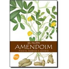Amendoim: Historia, Botanica E Culinaria