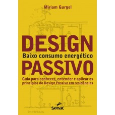 Design passivo - Baixo consumo energético: Guia para conhecer, entender e aplicar os princípios do design passivo em residencias
