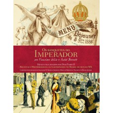 Os banquetes do Imperador - Receitas e historiografia da gastronomia no Brasil do Século XXI