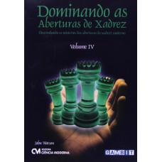 Dominando As Aberturas De Xadrez Volume 4