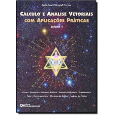 Calculo E Analise Vetorial Com Aplicacoes Praticas - Volume 1