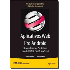 Aplicativos Web Pro Android: Desenvolvimento Pro Android Usando Html5, Css3 & Javascript