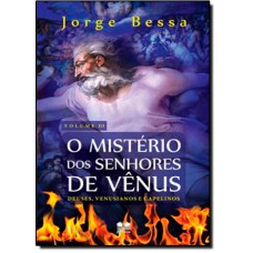 Mistério dos Senhores de Vênus: Deuses, Venusianos e Capelinos - Vol.3