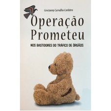 OPERAÇÂO PROMETEU NOS BASTIDORES DO TRÁFICO DE ORGÂOS