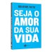Seja o amor da sua vida