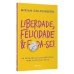 Liberdade, felicidade e foda-se!