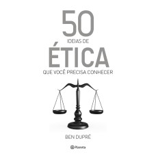 50 ideias de ética que você precisa conhecer