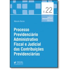 Processo Previdenciario Administrativo Fiscal E Judicial Das Contribuicoes Previdenciarias (2016)