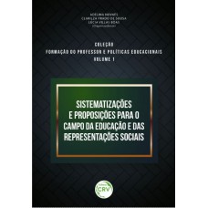 Sistematizações e proposições para o campo da educação e das representações sociais coleção formação do professor e políticas educacionais volume 1
