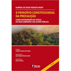 O princípio constitucional da precaução como instrumento de tutela do meio ambiente e da saúde pública