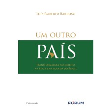 Um outro país - transformações no direito, na ética e na agenda do Brasil