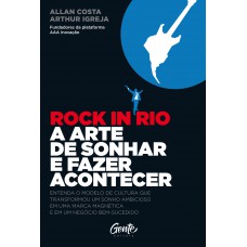 ROCK IN RIO A ARTE DE SONHAR E FAZER ACONTECER
