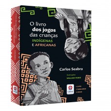 O livro dos jogos das crianças indígenas e africanas - Estratégia e Diversão: Jogos Históricos para Todas as Idades