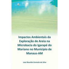 Impactos ambientais da exploração de areia na microbacia do Igarapé do Mariano no município de Manaus-AM