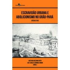 Escravidão urbana e abolicionismo no Grão-Pará