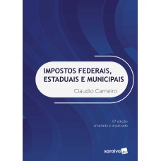 Impostos federais, estaduais e municipais - 6ª edição de 2018