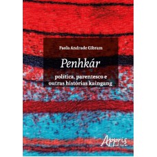Penhkár - Política, parentesco e outras histórias kaingang