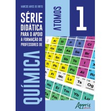 Série didática para o apoio à formação de professores de química – volume 1 – átomos