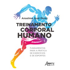 Treinamento corporal humano: fundamentos para a prática de exercícios e de esportes