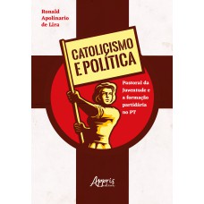 Catolicismo e política: pastoral da juventude e a formação partidária no pt