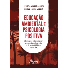 Educação ambiental e psicologia positiva: interlocução estratégica para a promoção do bem-estar e da sustentabilidade na escola
