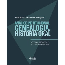 Análise institucional, genealogia, história oral: fabricando intercessores em pesquisa e intervenção