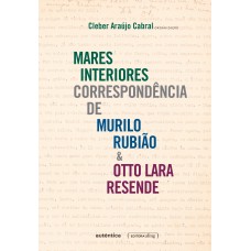 Mares interiores: correspondência de Murilo Rubião e Otto Lara Resende