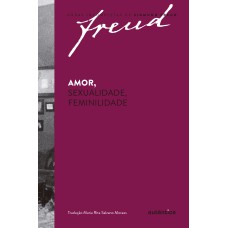 Freud - Amor, sexualidade, feminilidade