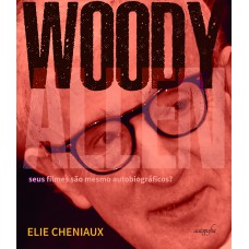 Woody Allen: Seus filmes são mesmo autobiográficos?