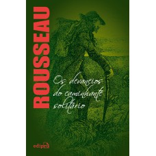 Os Devaneios do Caminhante Solitário - Rousseau