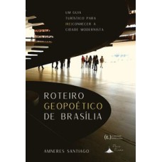 Roteiro geopoético de brasília: um guia turístico para (re)conhecer a cidade modernista