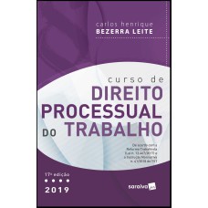 Curso de direito processual do trabalho - 17ª edição de 2019