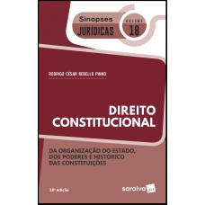 Sinopses jurídicas: Direito Constitucional: Organização do Estado, dos poderes e histórico das constituições - 18ª edição de 2019
