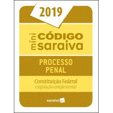 Minicódigo de Processo Penal e Constituição Federal - 25ª edição de 2019