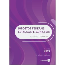 Impostos federais, estaduais e municipais - 7ª edição de 2019