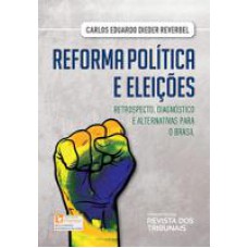 Reforma Política e Eleições Retrospecto, Diagnóstico e Alternativas Para o Brasil