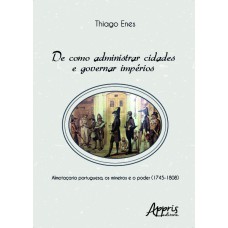 De como administrar cidades e governar impérios: almotaçaria portuguesa, os mineiros e o poder (1745-1808)
