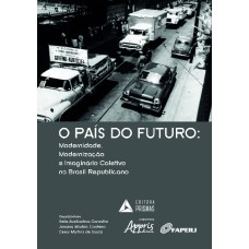 O país do futuro: modernidade, modernização e imaginário coletivo no Brasil republicano