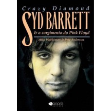 Crazy diamond - Syd Barrett e o surgimento do Pink Floyd